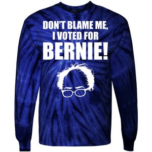 Don't Blame Me I Voted For Bernie Sanders Tie-Dye Long Sleeve Shirt