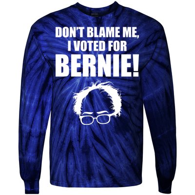 Don't Blame Me I Voted For Bernie Sanders Tie-Dye Long Sleeve Shirt