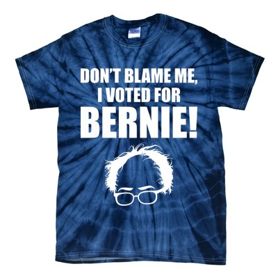 Don't Blame Me I Voted For Bernie Sanders Tie-Dye T-Shirt