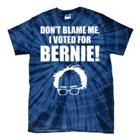 Don't Blame Me I Voted For Bernie Sanders Tie-Dye T-Shirt