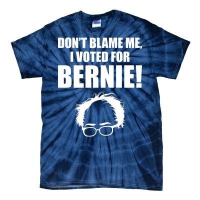 Don't Blame Me I Voted For Bernie Sanders Tie-Dye T-Shirt