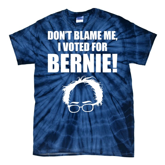 Don't Blame Me I Voted For Bernie Sanders Tie-Dye T-Shirt