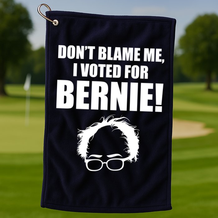 Don't Blame Me I Voted For Bernie Sanders Golf Towel