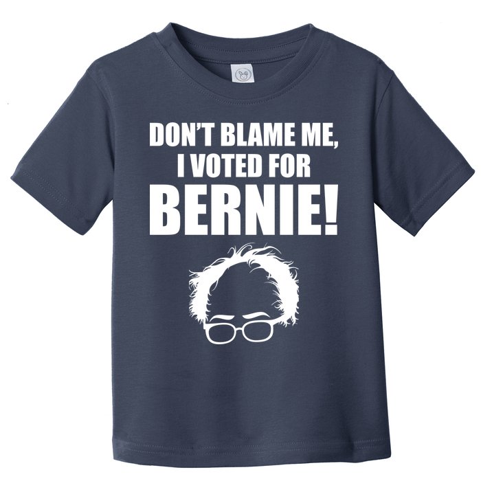 Don't Blame Me I Voted For Bernie Sanders Toddler T-Shirt