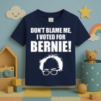 Don't Blame Me I Voted For Bernie Sanders Toddler T-Shirt