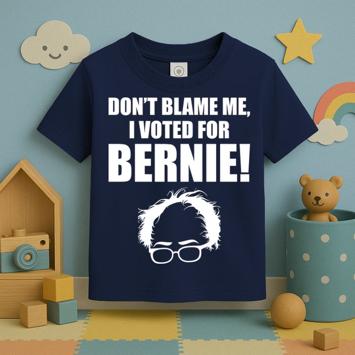 Don't Blame Me I Voted For Bernie Sanders Toddler T-Shirt