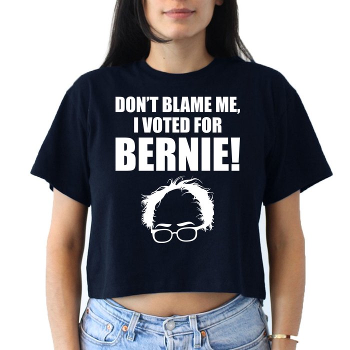 Don't Blame Me I Voted For Bernie Sanders Crop Top