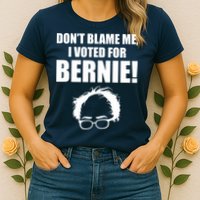 Don't Blame Me I Voted For Bernie Sanders Womens T-Shirt