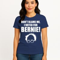Don't Blame Me I Voted For Bernie Sanders Womens T-Shirt
