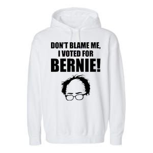 Don't Blame Me I Voted For Bernie Sanders Garment-Dyed Fleece Hoodie