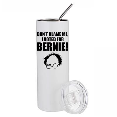 Don't Blame Me I Voted For Bernie Sanders Stainless Steel Tumbler