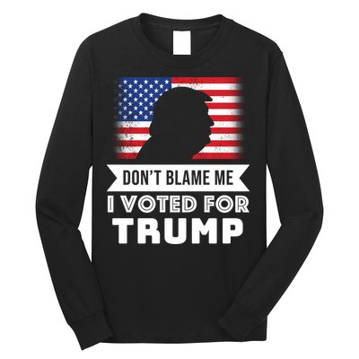 Don't Blame Me I Voted For Trump Long Sleeve Shirt
