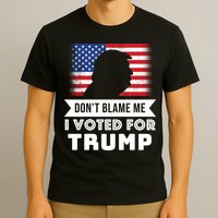 Don't Blame Me I Voted For Trump T-Shirt