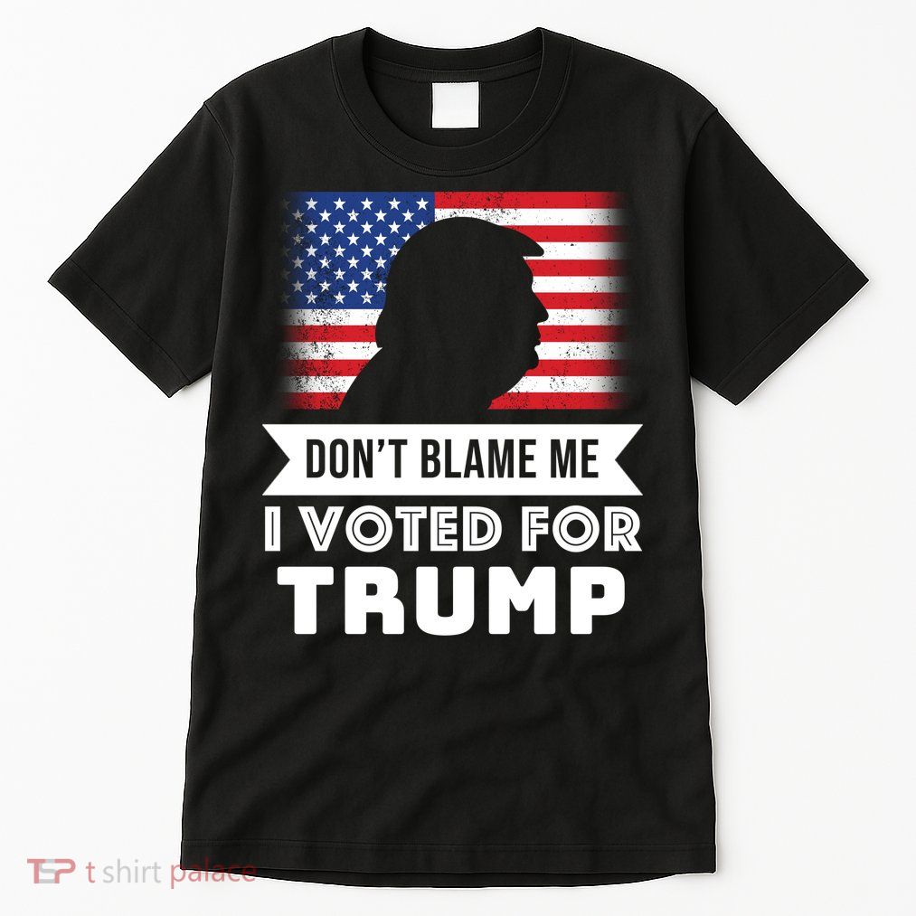 Don't Blame Me I Voted For Trump Tall T-Shirt