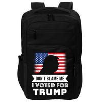 Don't Blame Me I Voted For Trump Impact Tech Backpack