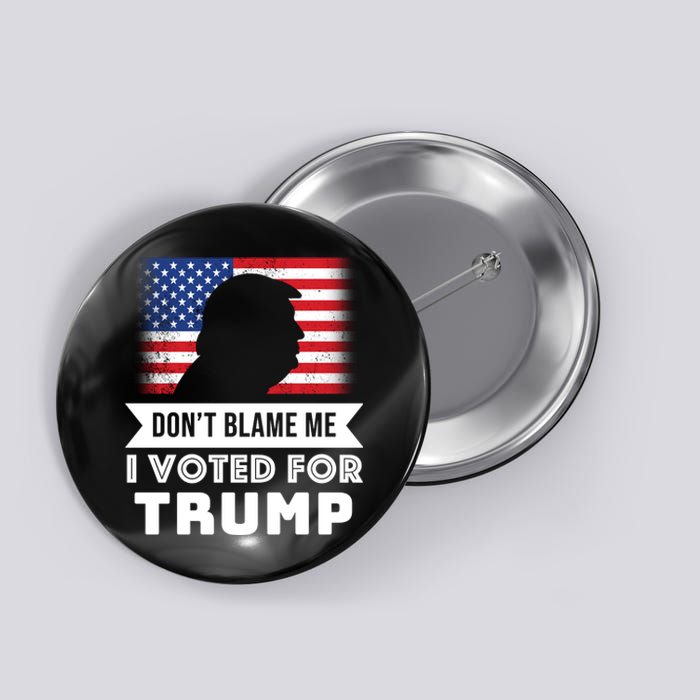 Don't Blame Me I Voted For Trump Button