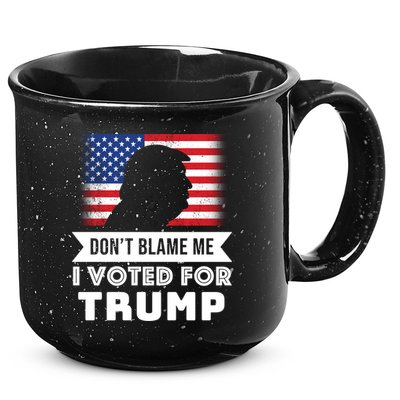 Don't Blame Me I Voted For Trump 15oz Campfire Ceramic Mug