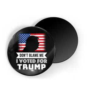 Don't Blame Me I Voted For Trump Magnet