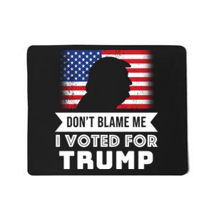 Don't Blame Me I Voted For Trump Mousepad