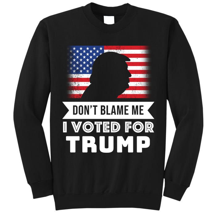 Don't Blame Me I Voted For Trump Tall Sweatshirt