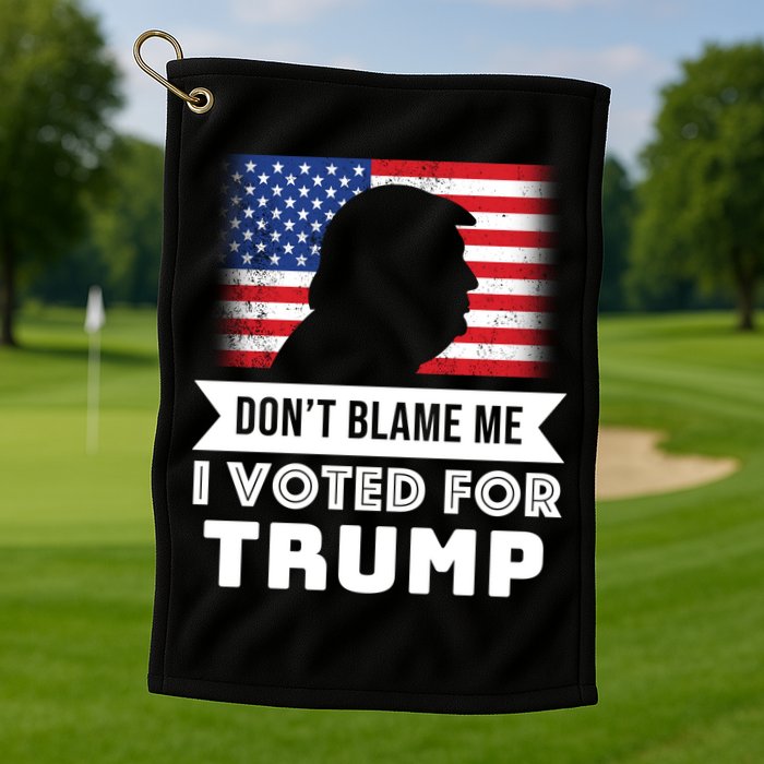 Don't Blame Me I Voted For Trump Golf Towel