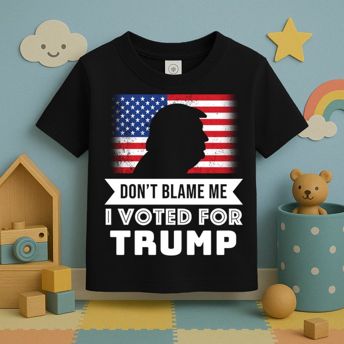 Don't Blame Me I Voted For Trump Toddler T-Shirt