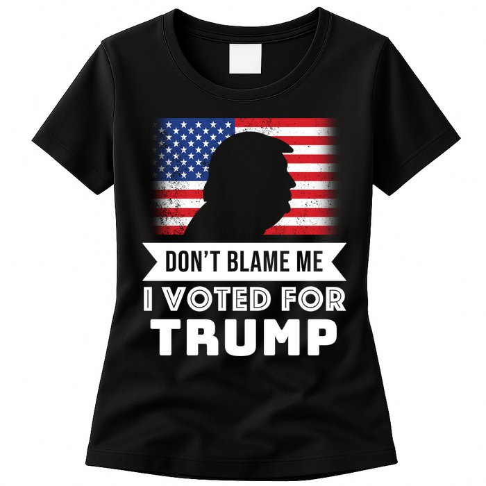 Don't Blame Me I Voted For Trump Womens T-Shirt