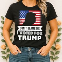 Don't Blame Me I Voted For Trump Womens T-Shirt