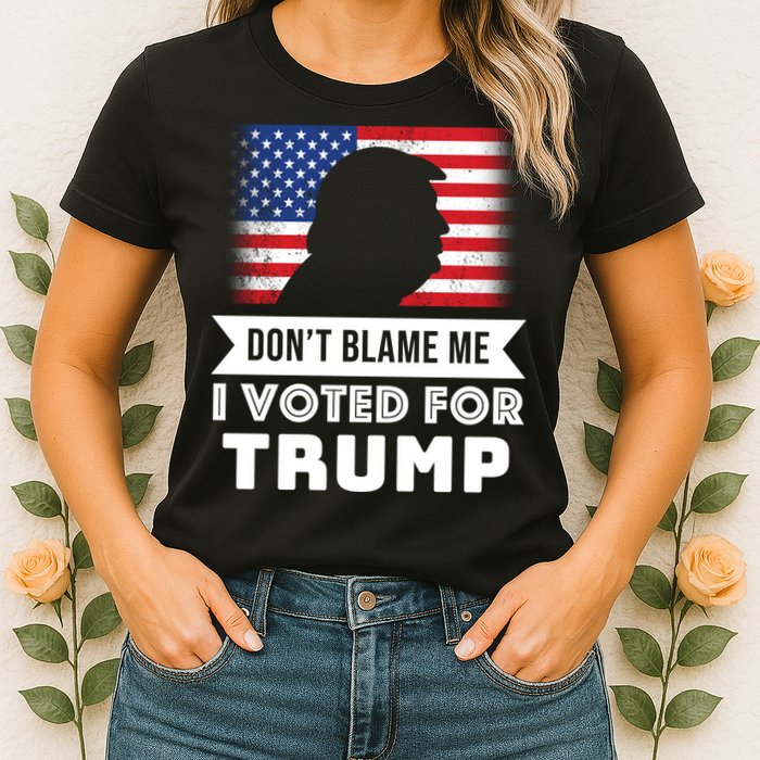 Don't Blame Me I Voted For Trump Womens T-Shirt