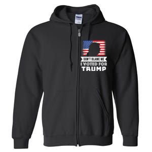 Don't Blame Me I Voted For Trump Full Zip Hoodie