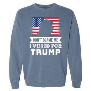 Don't Blame Me I Voted For Trump Garment-Dyed Sweatshirt