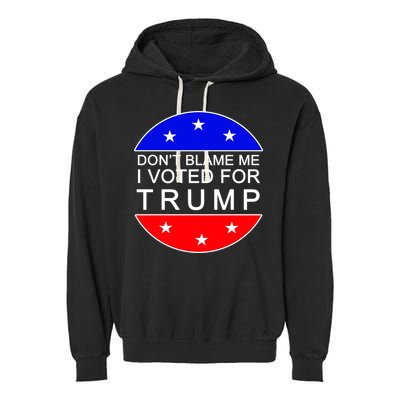 Don't Blame Me I Voted For Trump Pro Republican Garment-Dyed Fleece Hoodie