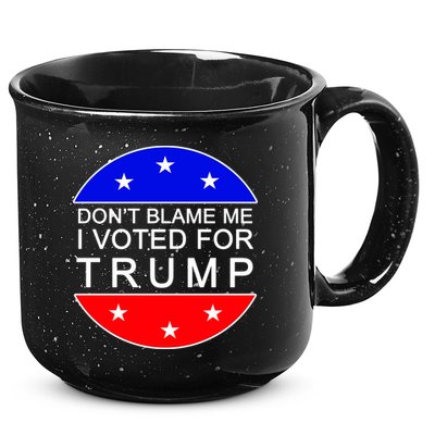 Don't Blame Me I Voted For Trump Pro Republican 15oz Campfire Ceramic Mug