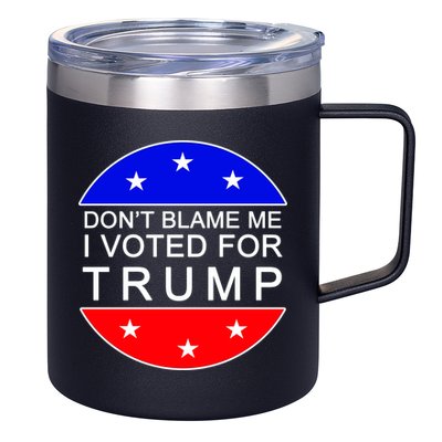 Don't Blame Me I Voted For Trump Pro Republican 12oz Stainless Steel Coffee Mug