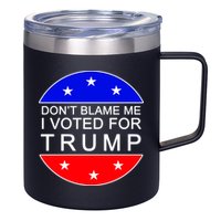 Don't Blame Me I Voted For Trump Pro Republican 12oz Stainless Steel Coffee Mug