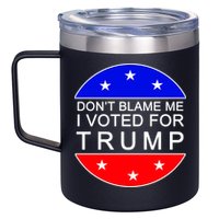Don't Blame Me I Voted For Trump Pro Republican 12oz Stainless Steel Coffee Mug