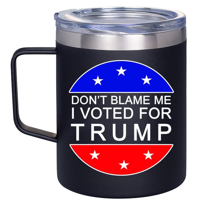 Don't Blame Me I Voted For Trump Pro Republican 12oz Stainless Steel Coffee Mug