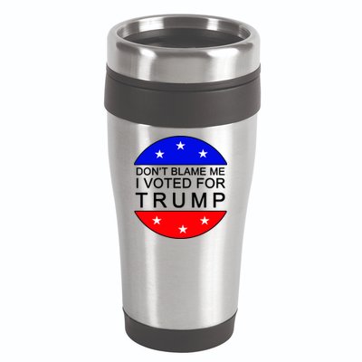 Don't Blame Me I Voted For Trump Pro Republican 16oz Travel Tumbler