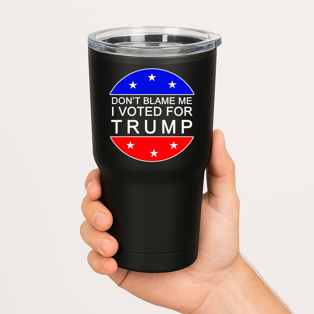 Don't Blame Me I Voted For Trump Pro Republican Tumbler
