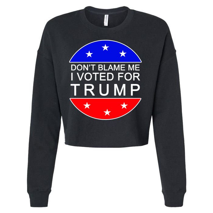 Don't Blame Me I Voted For Trump Pro Republican Cropped Pullover Crew
