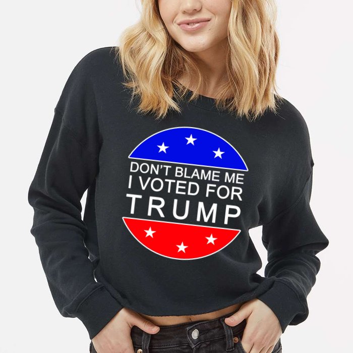 Don't Blame Me I Voted For Trump Pro Republican Cropped Pullover Crew