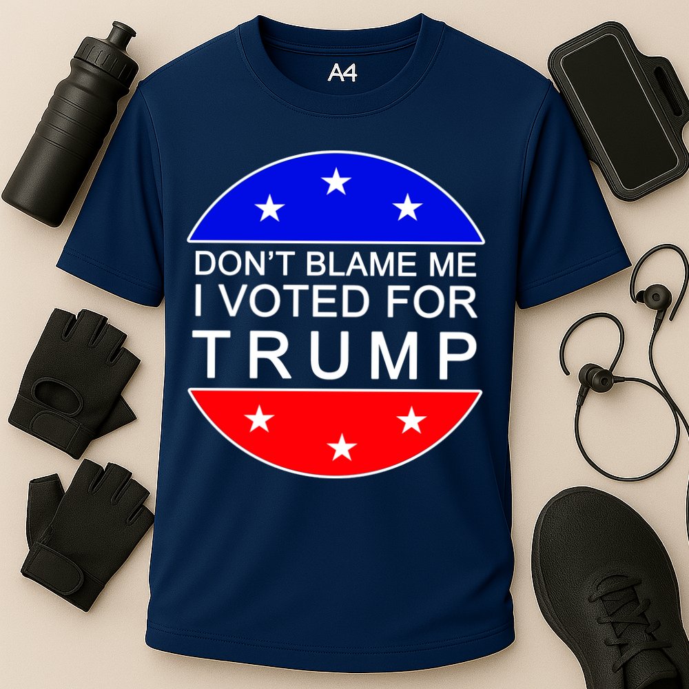 Don't Blame Me I Voted For Trump Pro Republican Performance Shirt