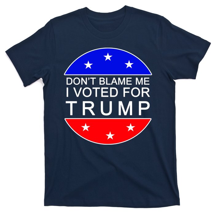 Don't Blame Me I Voted For Trump Pro Republican T-Shirt