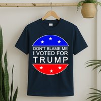 Don't Blame Me I Voted For Trump Pro Republican T-Shirt