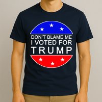 Don't Blame Me I Voted For Trump Pro Republican T-Shirt
