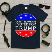 Don't Blame Me I Voted For Trump Pro Republican T-Shirt