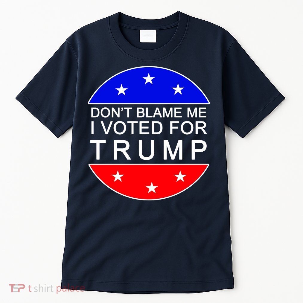 Don't Blame Me I Voted For Trump Pro Republican Tall T-Shirt