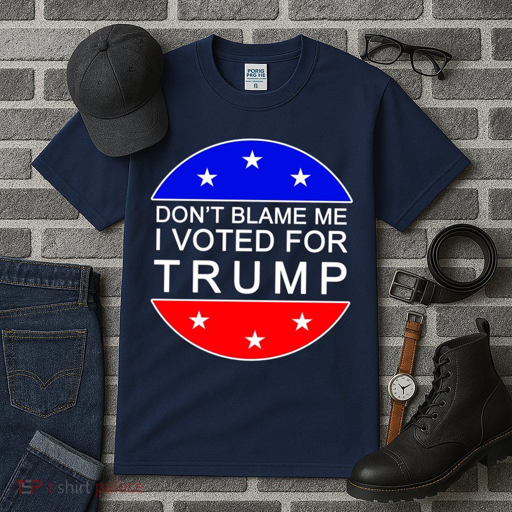 Don't Blame Me I Voted For Trump Pro Republican Tall T-Shirt