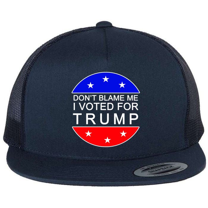 Don't Blame Me I Voted For Trump Pro Republican Flatbill Hat