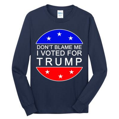 Don't Blame Me I Voted For Trump Pro Republican Tall Long Sleeve T-Shirt